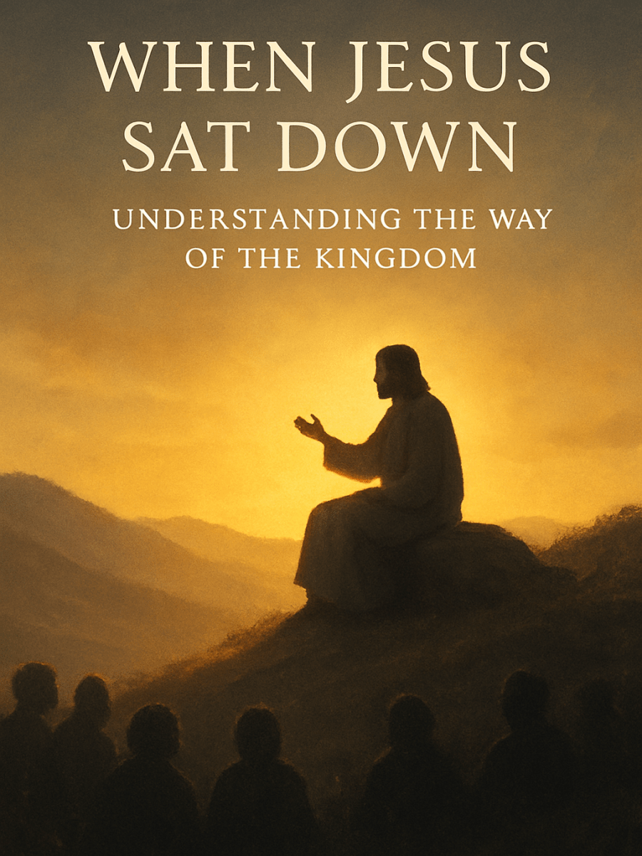 When Jesus Sat Down: Understanding the Way of the&nbsp;Kingdom